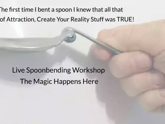 Learn to Bend a Spoon and Discover how to Bend your Life
